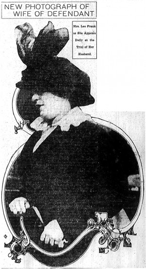 Mrs. Leo Frank in 1913: Is it conceivable that her 29-year-old husband, surrounded every working day by over 150 young women and teenage girls, was unfaithful?